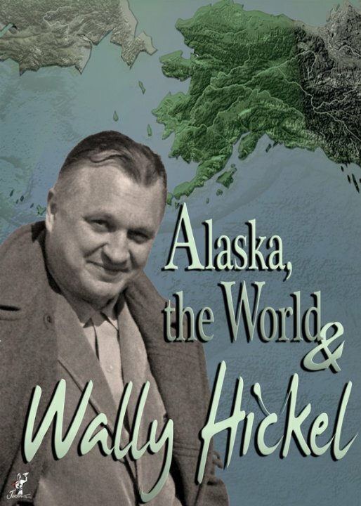 Alaska, the World and Wally Hickel (2013) постер
